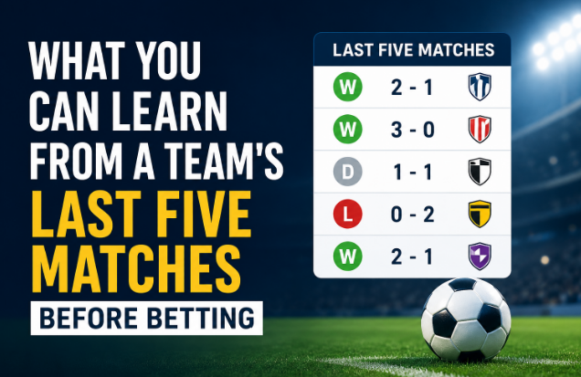 You are currently viewing What You Can Learn From a Team’s Last Five Matches Before Betting